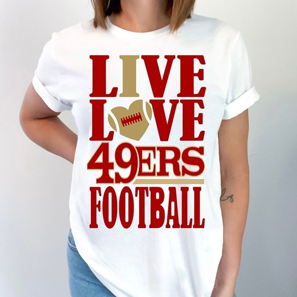 Live Love 49ers San Francisco Football Fan Shirt